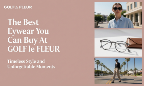 The Best Eyewear You Can Buy At Golf Le Fleur